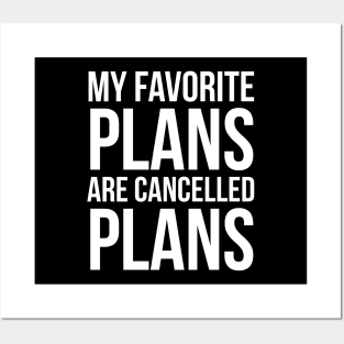 My Favorite Plans Are Cancelled Plans Posters and Art